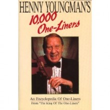 Henny Youngman's 10,000 One -Liners: An Encyclopedia of One-Line Liners